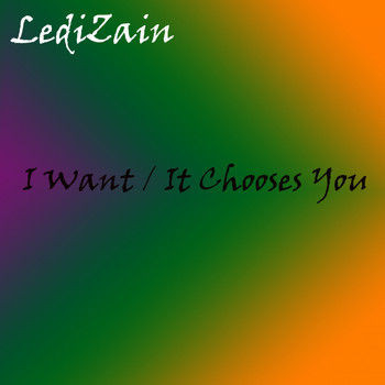 LediZain - I Want / It Chooses You