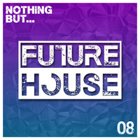 Various Artists - Nothing But... Future House, Vol. 08