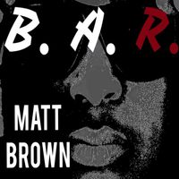Matt Brown - B.A.R.
