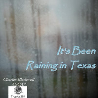 Charles Blackwell - It's Been Raining in Texas