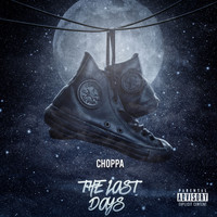Choppa - The Last Days