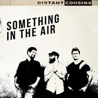 Distant Cousins - Something in the Air