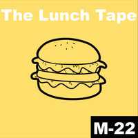 M-22 - The Lunch Tape