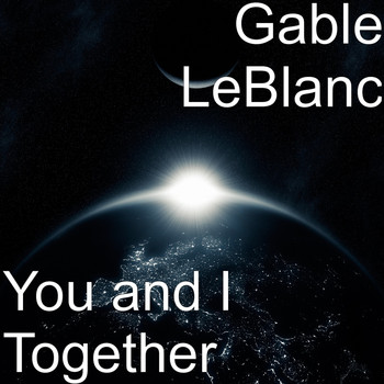 Gable LeBlanc - You and I Together