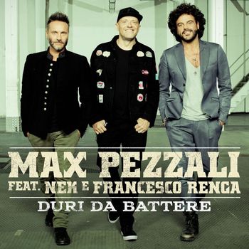 Max Pezzali - Duri da battere (feat. Nek & Francesco Renga)