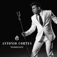 Antonio Cortés - Volemos alto
