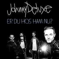 JOHNNY DELUXE - Er Du Hos Ham Nu?