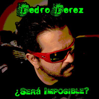 Pedro Pérez - ¿Sera Imposible?