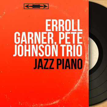 Erroll Garner, Pete Johnson Trio - Jazz piano (Mono version)