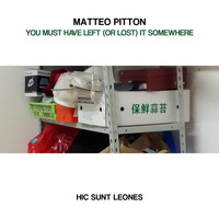 Matteo Pitton - You Must Have Left (Or Lost) It Somewhere