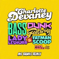 Charlotte Devaney - Bass Dunk (The Edit / Tigermonkey Edit / Ms Banks Remix) (Explicit)