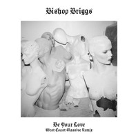 Bishop Briggs - Be Your Love (West Coast Massive Remix)