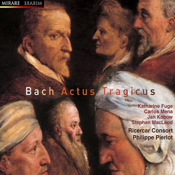 Ricercar Consort, Philippe Pierlot, Carlos Mena, Jan Kobow, Katharine Fuge and Stephan MacLeod - Bach: Actus Tragicus