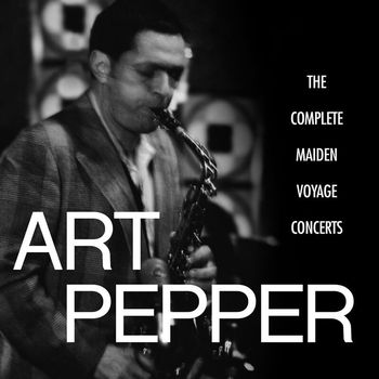 Art Pepper - The Complete Maiden Voyage Concerts (Live / Los Angeles, CA)