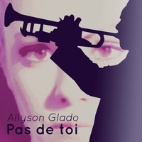 Allyson Glado - Pas de toi 