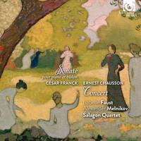 Isabelle Faust, Alexander Melnikov and Salagon Quartet - Cesar Franck: Sonata for Piano and Violin - Ernest Chausson: Concert