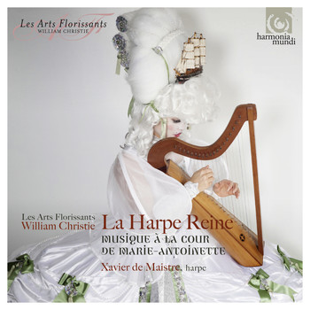 Xavier de Maistre, Les Arts Florissants and William Christie - La Harpe Reine: Concertos for Harp at the Court of Marie-Antoinette