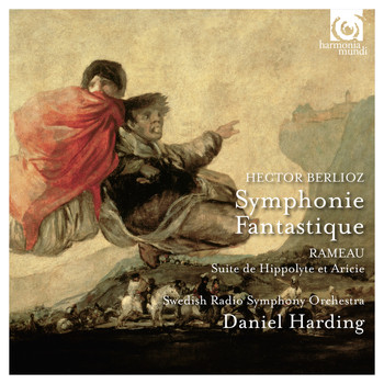 Swedish Radio Symphony Orchestra and Daniel Harding - Berlioz: Symphonie Fantastique - Rameau: Suite de Hippolyte et Aricie