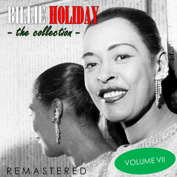 Billie Holiday - The Collection, Vol. 7 (Remastered)