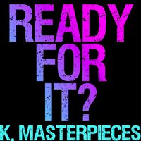 K. Masterpieces - ...ready for It? (Originally Performed by Taylor Swift) [Karaoke Version]