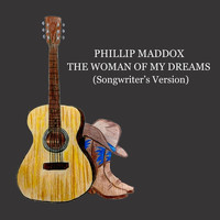 Phillip Maddox - The Woman of My Dreams (Songwriter's Version)
