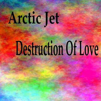 Arctic Jet - Destruction of Love