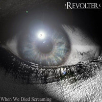 Revolter - When We Died Screaming