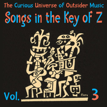 Various Artists - Songs in the Key of Z, Vol. 3: The Curious Universe of Outsider Music
