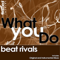 Beat Rivals - What You Do