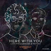 Lost Frequencies and Netsky - Here With You (Stereoclip Remix)
