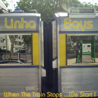 Linha Boys - When The Train Stops...We Start!