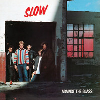 Slow - Against the Glass (Re-Mastered)