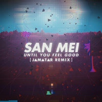 San Mei - Until You Feel Good (Remix)