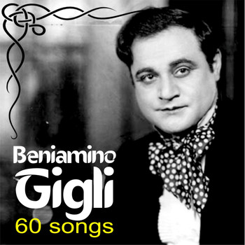 Beniamino Gigli - Beniamino Gigli - 60 songs (Digitally remastered)