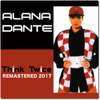 Alana Dante - Think Twice (2017 Remaster)