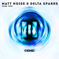 Matt Noise &amp; Delta Sparks - Funk You!