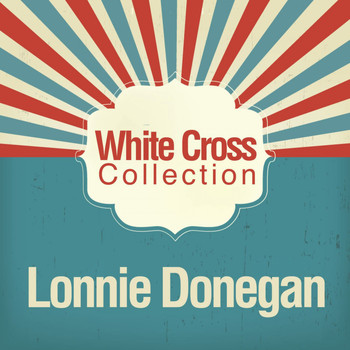 Lonnie Donegan - White Cross Collection