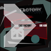 KIR ASH - Exit Factory