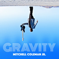 Mitchell Coleman Jr - Gravity