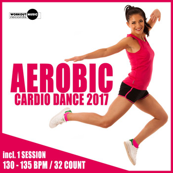 Workout Music Records - Aerobic Cardio Dance 2017: 30 Best Songs for Workout + 1 Session 130-135 bpm / 32 count