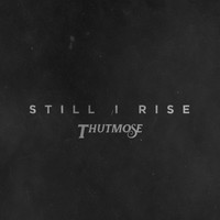 Thutmose - Still I Rise