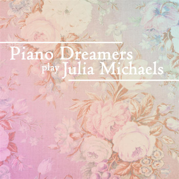 Piano Dreamers - Piano Dreamers Cover Julia Michaels