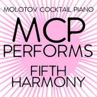 Molotov Cocktail Piano - MCP Performs Fifth Harmony