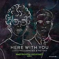 Lost Frequencies and Netsky - Here With You (Mastrovita X Mordkey Remix)