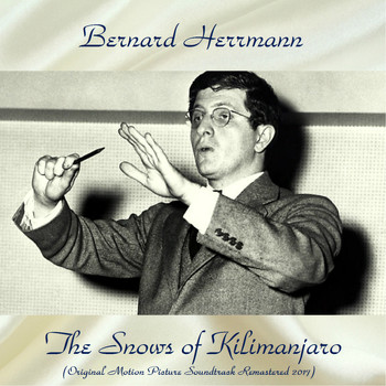 Bernard Herrmann - "The Snows of Kilimanjaro" Original Motion Picture Soundtrack (Remastered 2017)