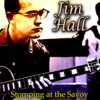 Jim Hall - Stomping at the Savoy