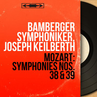 Bamberger Symphoniker, Joseph Keilberth - Mozart: Symphonies Nos. 38 & 39 (Stereo Version)