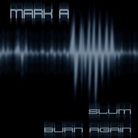Mark A - Slum / Burn Again
