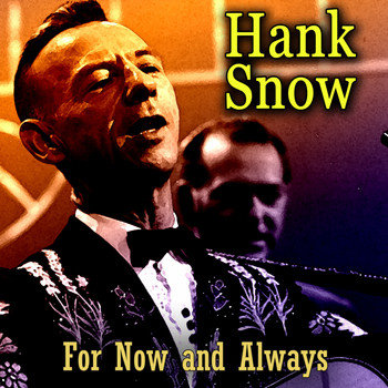 Hank Snow - For Now and Always