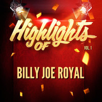 Billy Joe Royal - Highlights of Billy Joe Royal, Vol. 1